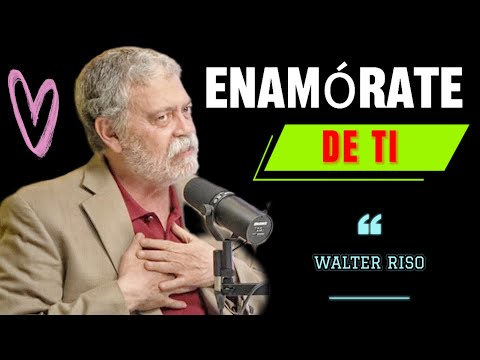 FORTALECER EL AMOR PROPIO, ENAMORARSE DE UNO MISMO_WALTER RISO .