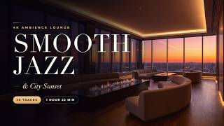 Smooth Jazz Lounge ✨ 30 Tracks for Work, Study & Relax | 4K Sunset Penthouse Ambience (1H 22M)