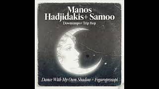 Manos Hadjidakis + Samoo - Dance with my own Shadow + Fegaroprosopi (Downtempo/Trip Hop)