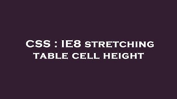 CSS : IE8 stretching table cell height