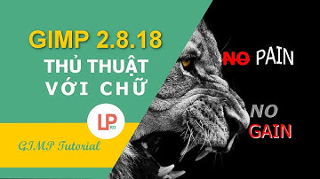 [GIMP 2.8 tutorial] Một số thủ thuật cơ bản với chữ trong GIMP