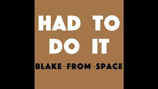 Blake From Space - Had To Do It Prod By Houmi X Datboigetro