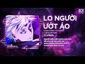 Lo Người Ướt Áo Remix (Ver Chuẩn Tiktok) - Người Đến Bên Anh Làm Chi Remix 2026