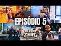 BLOCO ZERO - DO BRUTO AO EVENTO / EPISÓDIO 5