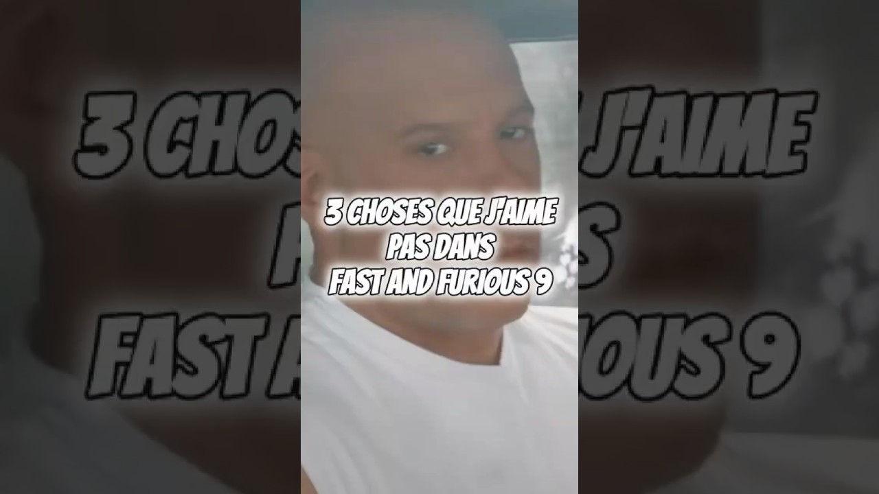 3 CHOSES QUE JE DÉTESTE DANS FAST AND FURIOUS 9 ! 