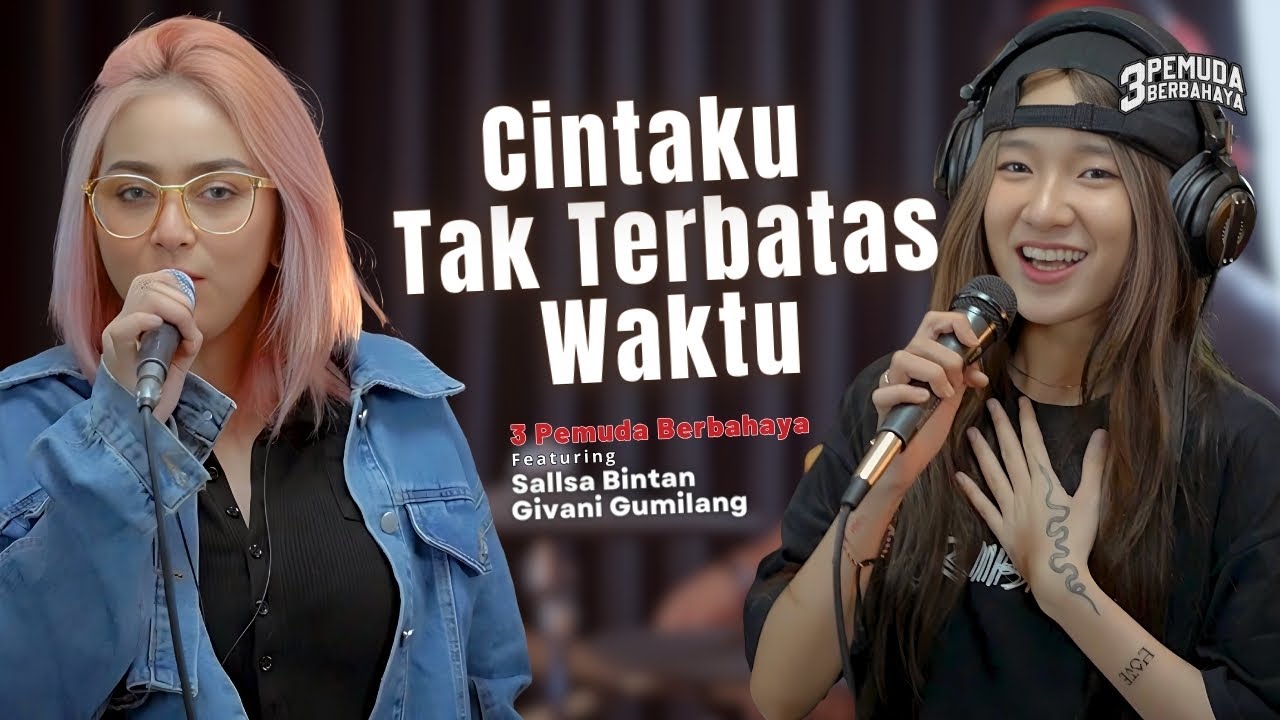 CINTAKU TAK TERBATAS WAKTU - ANIE CARERA | 3PEMUDA BERBAHAYA FEAT SALLSA BINTAN & GIVANI GUMILANG