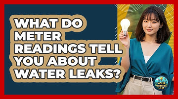 What Do Meter Readings Tell You About Water Leaks? - Your Utilities Hub