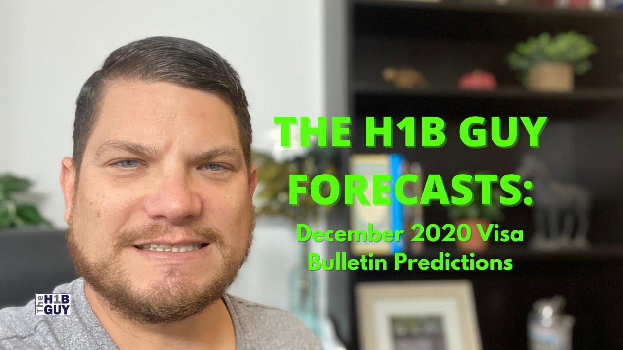 THE H1B GUY FORECASTS: December 2020 Visa Bulletin Employment Based Predictions