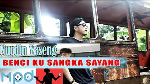 Lagu "Benci Ku Sangka Sayang" Cover By Nurdin Yaseng