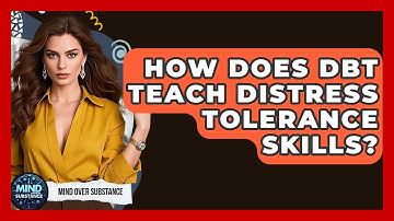 How Does DBT Teach Distress Tolerance Skills? - Mind Over Substance