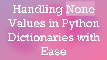 Handling None Values in Python Dictionaries with Ease