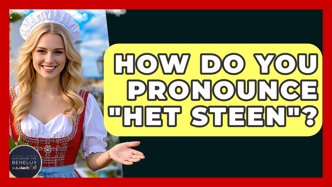 How Do You Pronounce "Het Steen"? - Exploring The Benelux