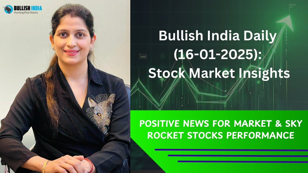Bullish India Daily | Sanchi Arora | 16-01-2025 | POSITIVE NEWS & STOCK MARKET RALLY 💹