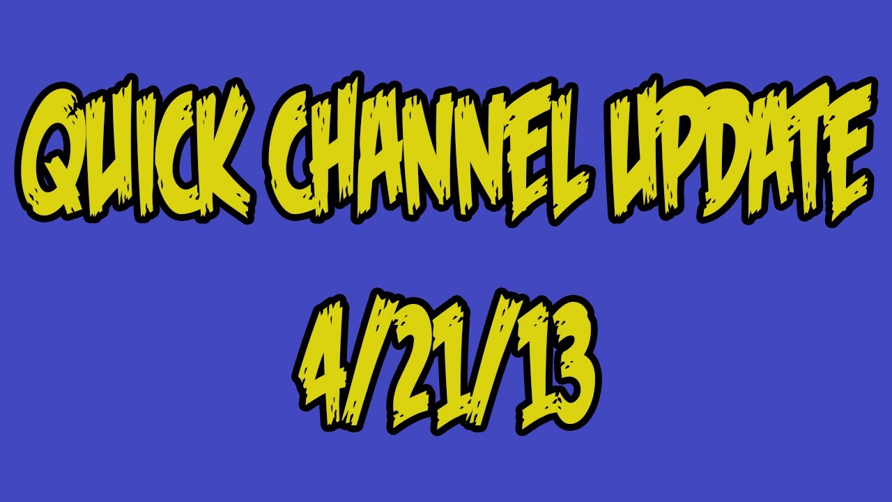 What's New? Quick Channel Update 4/21/13 - YouTube