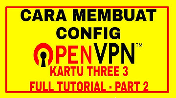 Cara Membuat Config OpenVpn Kartu THREE 3 UNLIMITED - PART 2