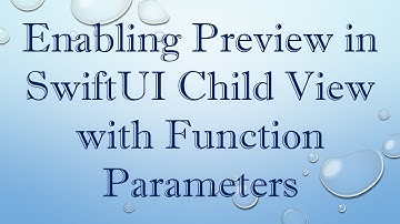 Enabling Preview in SwiftUI Child View with Function Parameters
