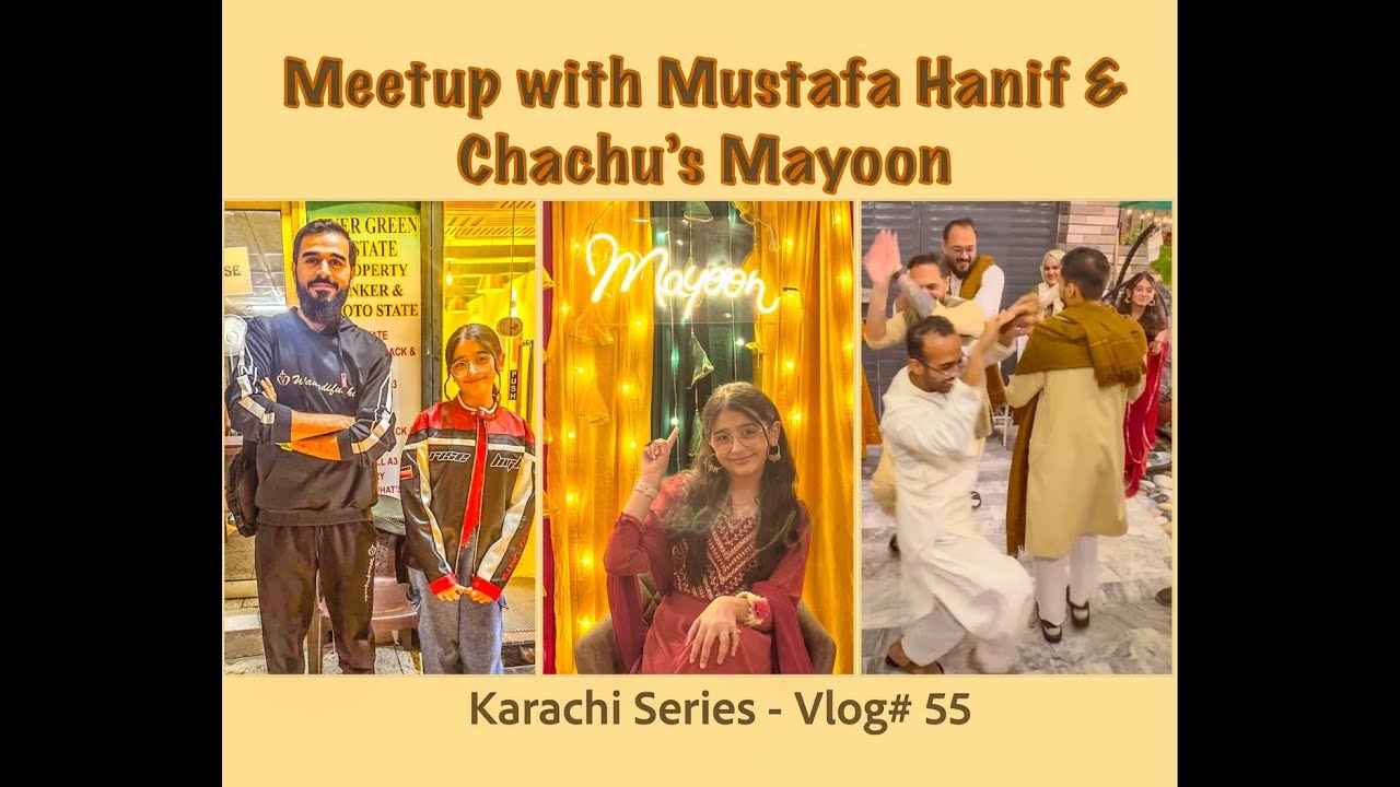 Meetup with Mustafa Hanif| Chachu's Mayoon| Karachi Series| Vlog# 55 ...