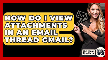 How Do I View Attachments In An Email Thread Gmail? - TheEmailToolbox.com