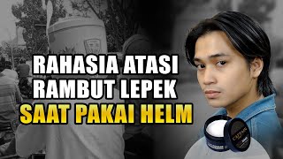 Rambut Lepek Karna Pakai Helm? Ini Solusinya!!