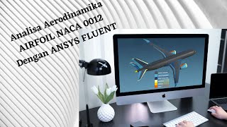 Penjelasan Analisa Aerodinamika AIRFOIL NACA 0012 Dengan ANSYS FLUENT Penjelasan Analisa Aerodinamika AIRFOIL NACA 0012 Dengan ANSYS FLUENT