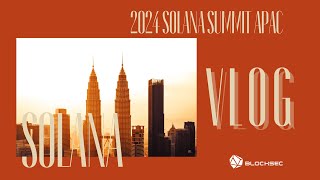 VLOG | BlockSec at 2024 Solana Summit APAC | How BlockSec Secures the Solana Ecosystem