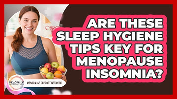 Are These Sleep Hygiene Tips Key For Menopause Insomnia? - Menopause Support Network