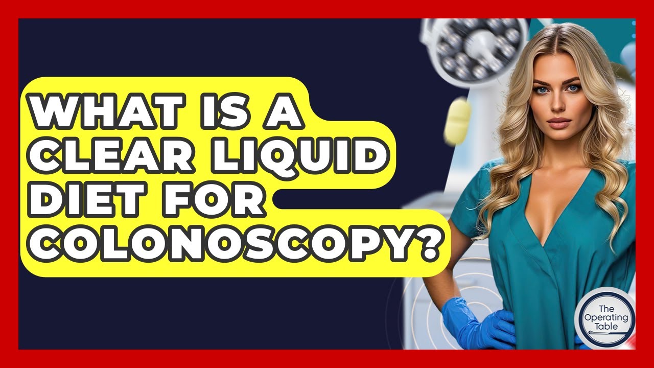 What Is A Clear Liquid Diet For Colonoscopy? - The Operating Table