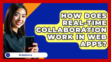 How Does Real-time Collaboration Work In Web Apps? - Be App Savvy