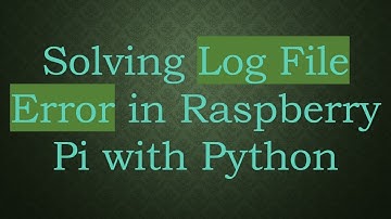 Solving Log File Error in Raspberry Pi with Python