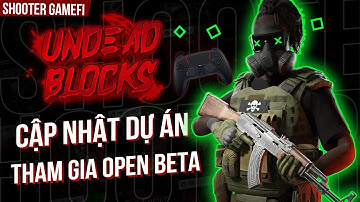 Undead Blocks | Cập nhật Thông Tin Mới Về Dự Án, Tham Gia Open Beta | Shooter Gamefi