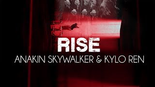 RISE | Anakin Skywalker & Kylo Ren