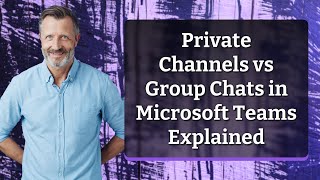 Private Channels vs Group Chats in Microsoft Teams Explained