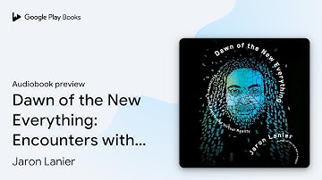 Dawn of the New Everything: Encounters with… by Jaron Lanier · Audiobook preview