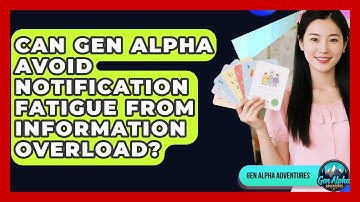 Can Gen Alpha Avoid Notification Fatigue From Information Overload? - Gen Alpha Adventures