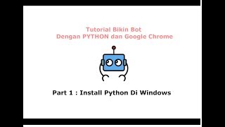 Tutorial Bikin Bot Dengan python chrome Dan Selenium part 1 -  Cara Install Python Di Windows