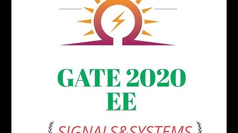 GATE 2020 EE SIGNALS AND SYSTEMS WITH SOLUTION