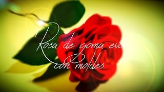 Rosa de goma eva con moldes