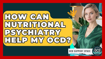 How Can Nutritional Psychiatry Help My OCD? - OCD Support Space