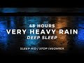 Very Heavy Rain – Insomnia Relief TONIGHT | 48 Hours