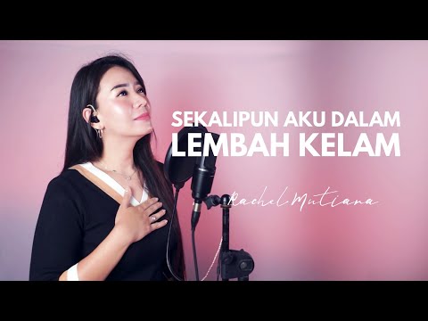 Sekalipun aku dalam lembah kelam - Rachel Mutiara ( Lagu Rohani Kristen )