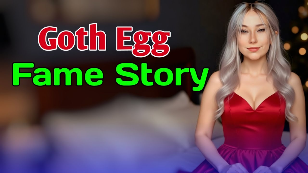 Goth Egg Fame Story