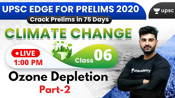 UPSC EDGE for Prelims 2020 | Environment & Climate Change by Sumit Sir | Ozone Depletion (Part-2)