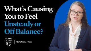 What's causing you to feel unsteady or offbalance?