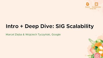 Intro + Deep Dive: SIG Scalability - Marcel Zięba & Wojciech Tyczyński, Google