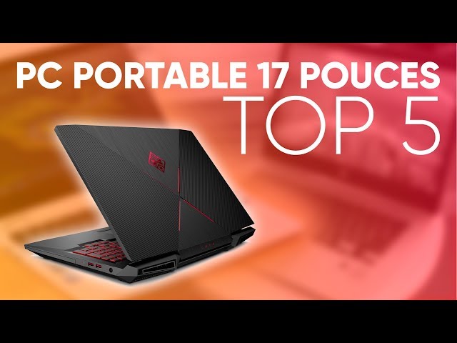 TOP5 : MEILLEUR PC PORTABLE 17 POUCES 