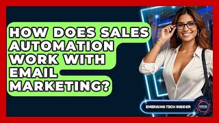 How Does Sales Automation Work With Email Marketing? - Emerging Tech Insider