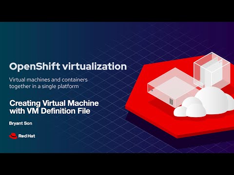 OpenShift Virtualization: Creating Virtual Machine with VM Definition File