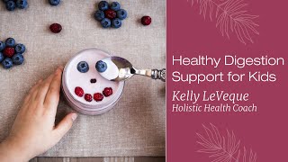 Healthy Digestion Support For Kids Kelly Leveque Now