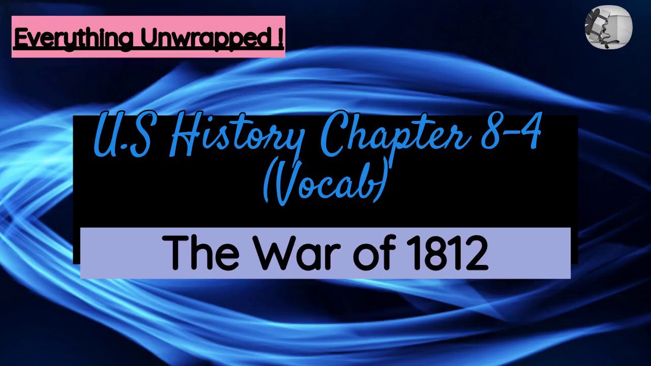 U.S History, Chapter 8-4, Vocab, "The War Of 1812." 