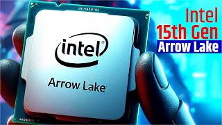 Intel Arrow Lake   15th Gen Intel Will Be Something Horrible!